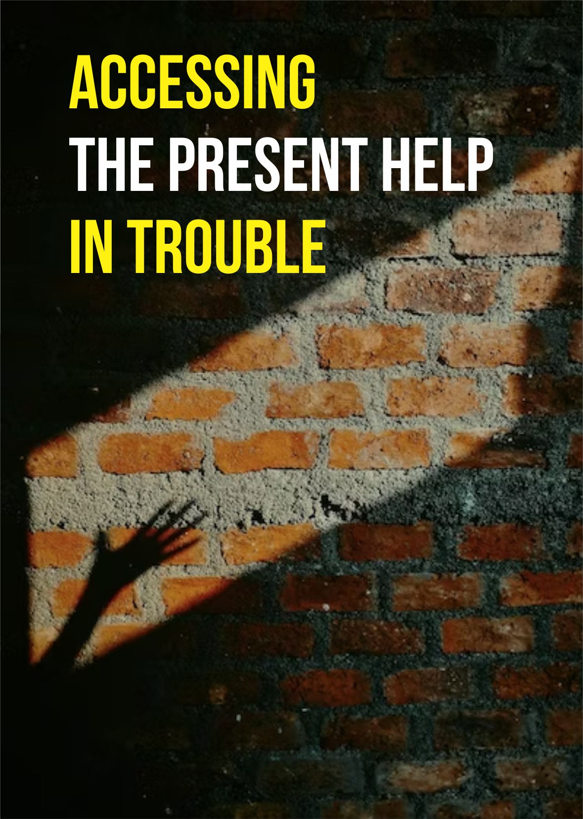 Accessing the Present Help in Trouble